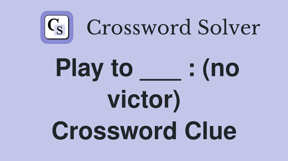 Play to ___ : (no victor) Crossword Clue