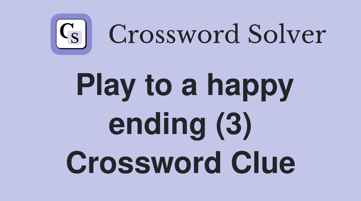 Play to a happy ending (3) Crossword Clue