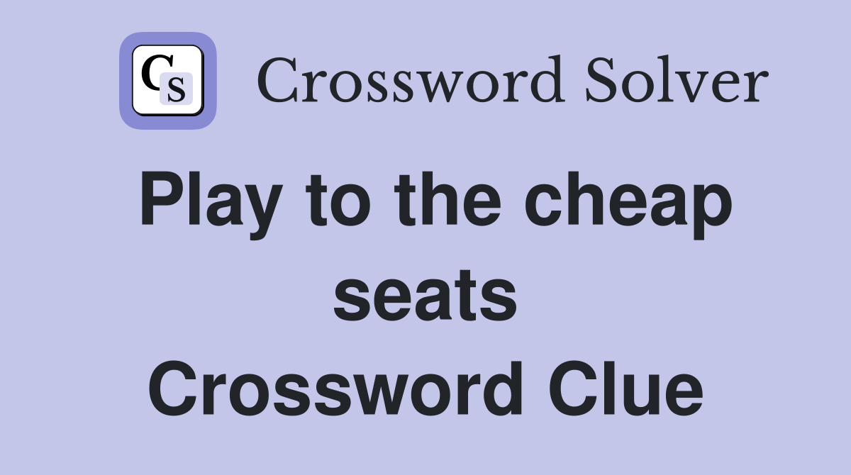 Play to the cheap seats Crossword Clue