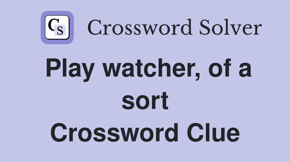 Play watcher, of a sort Crossword Clue