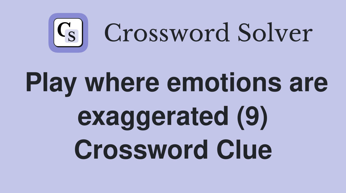 Play where emotions are exaggerated (9) Crossword Clue