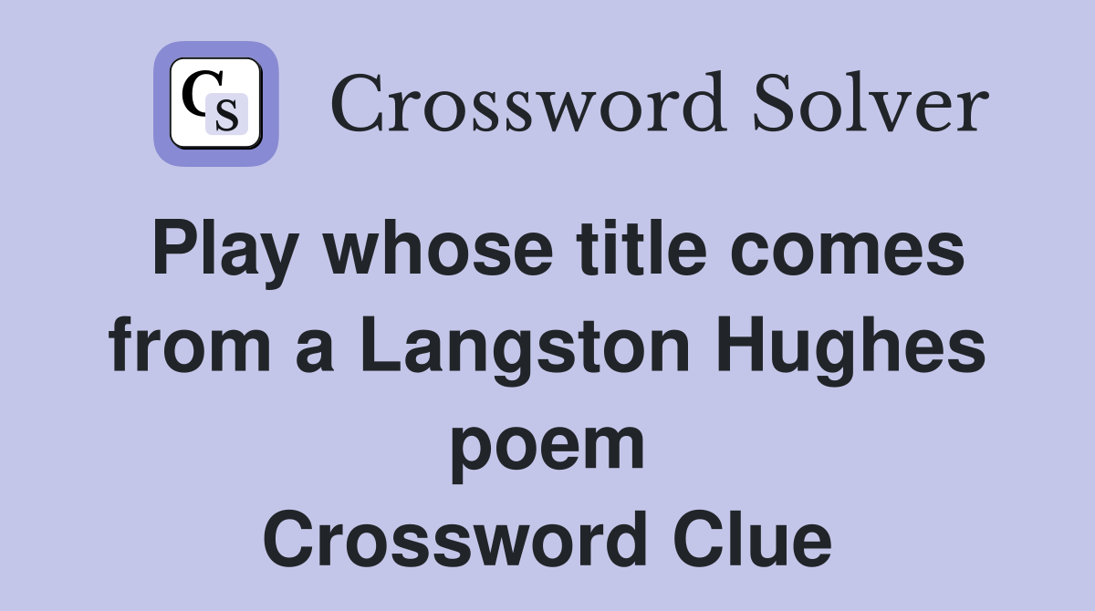 Play whose title comes from a Langston Hughes poem Crossword Clue