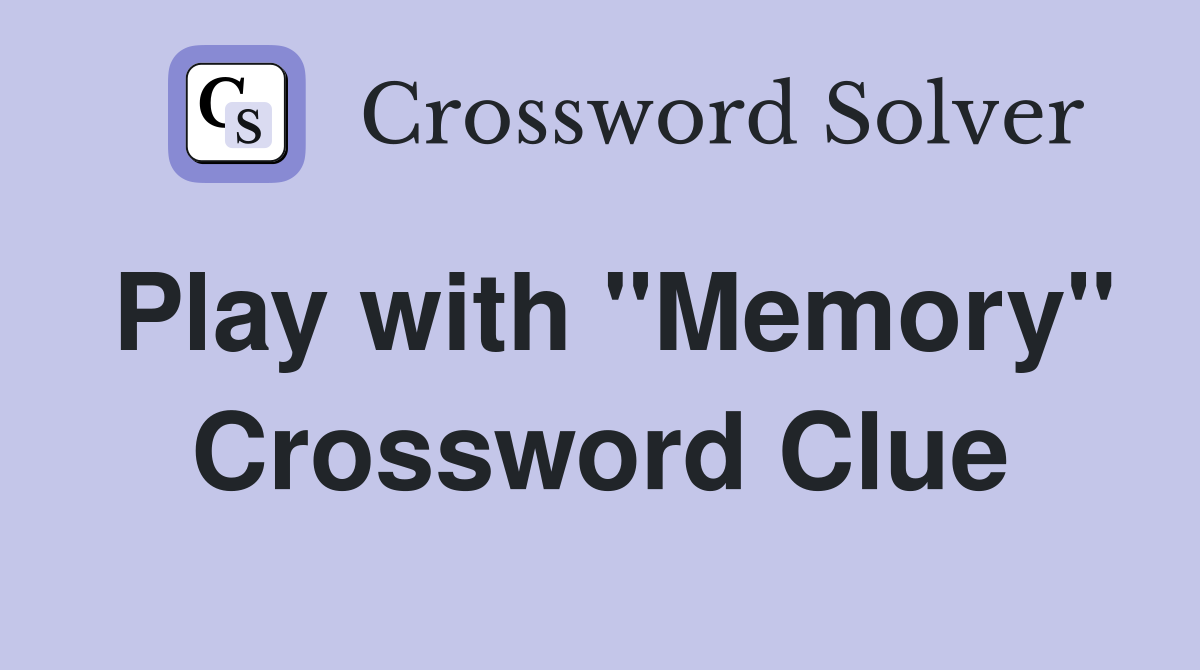 Play with "Memory" Crossword Clue