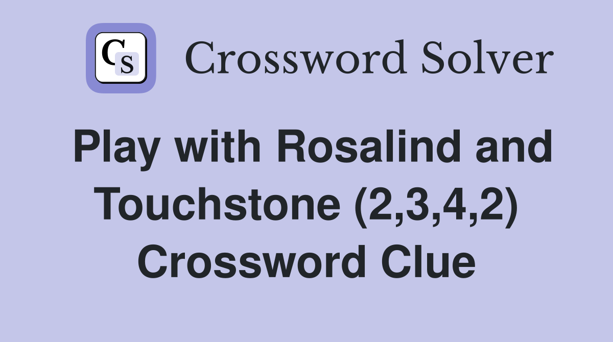 Play with Rosalind and Touchstone (2,3,4,2) Crossword Clue