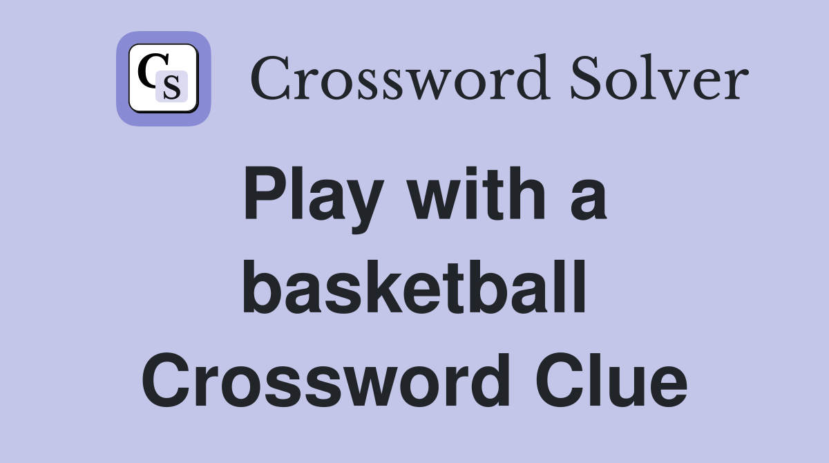 Play with a basketball Crossword Clue