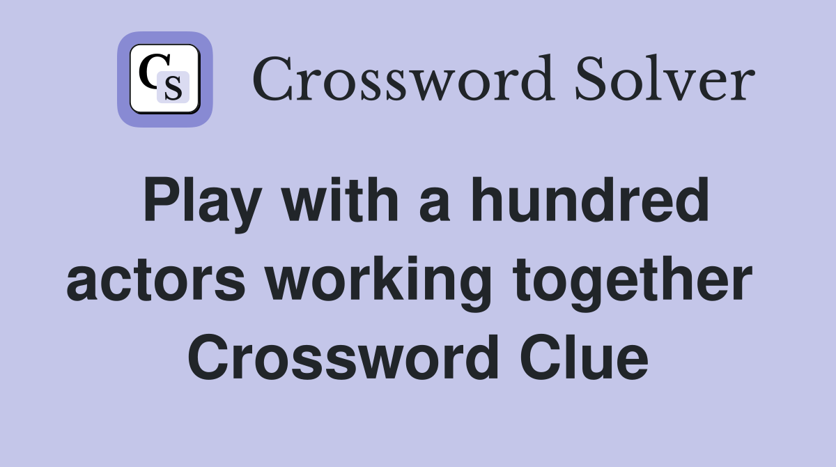 Play with a hundred actors working together  Crossword Clue