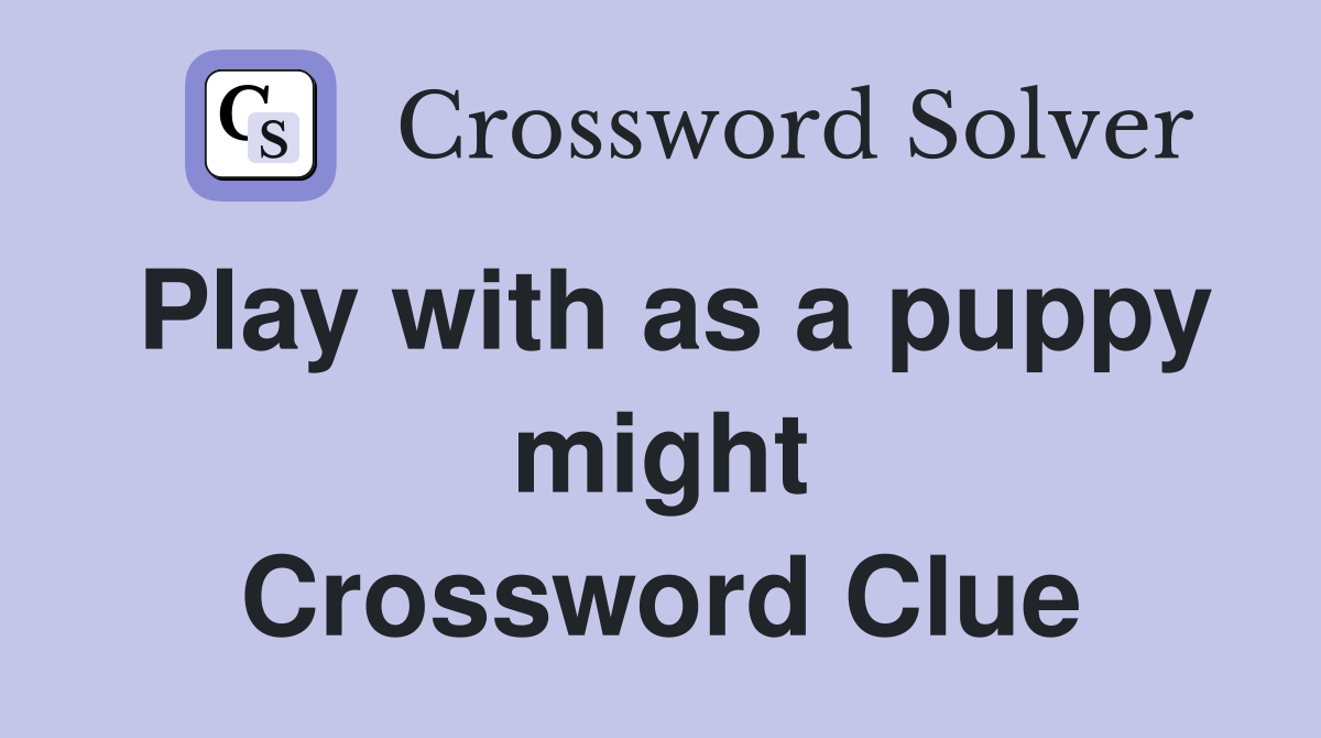 Play with as a puppy might Crossword Clue