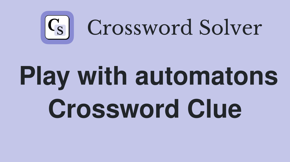 Play with automatons Crossword Clue