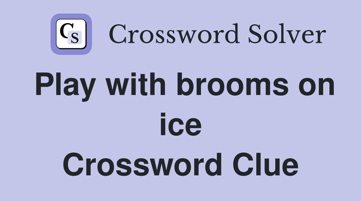 Play with brooms on ice Crossword Clue