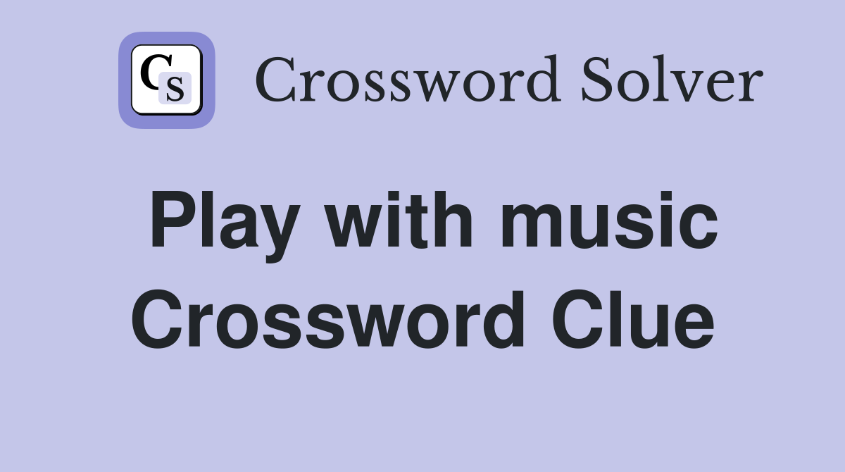 Play with music Crossword Clue