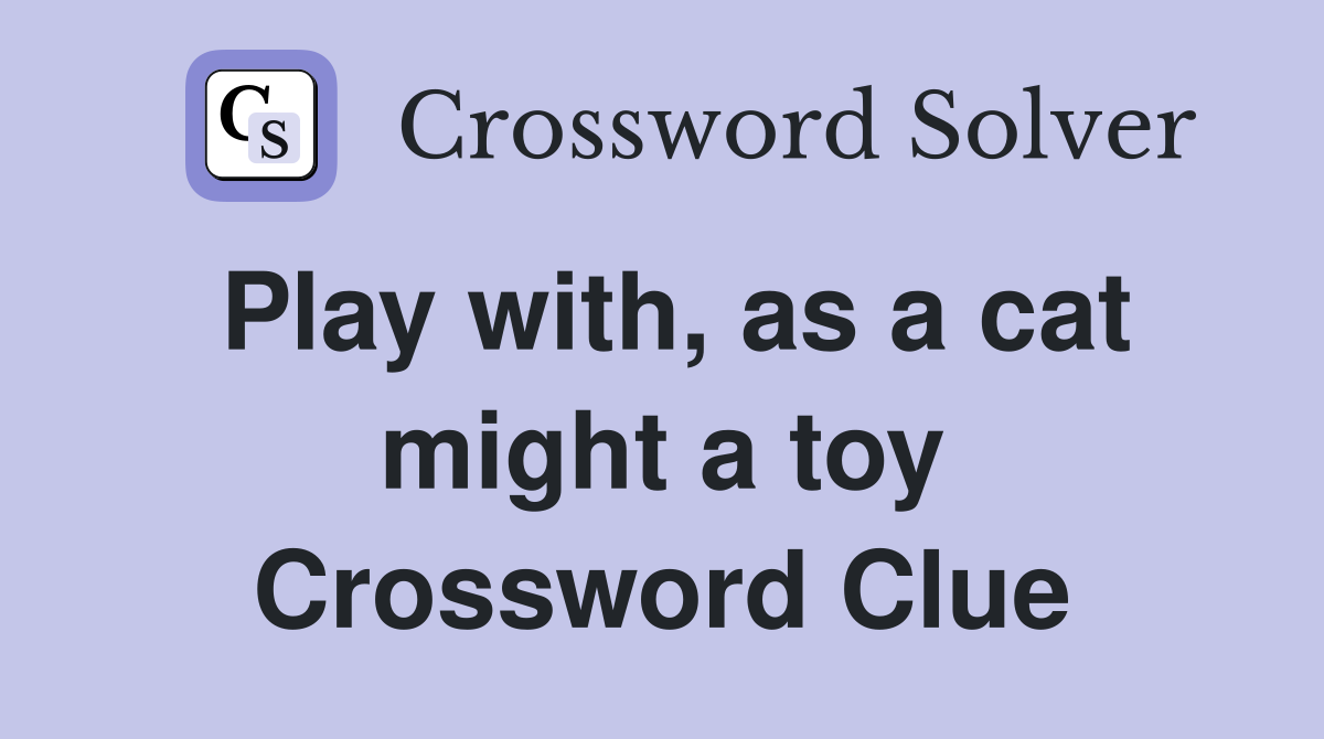 Play with, as a cat might a toy Crossword Clue