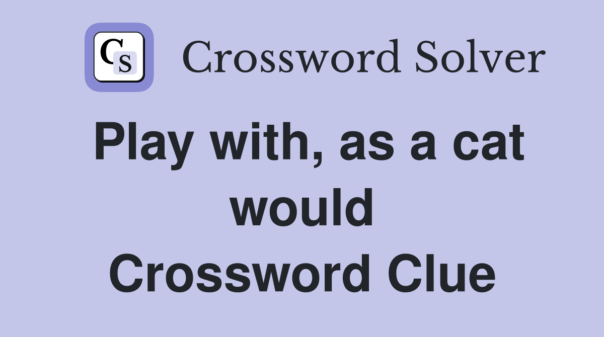 Play with, as a cat would Crossword Clue