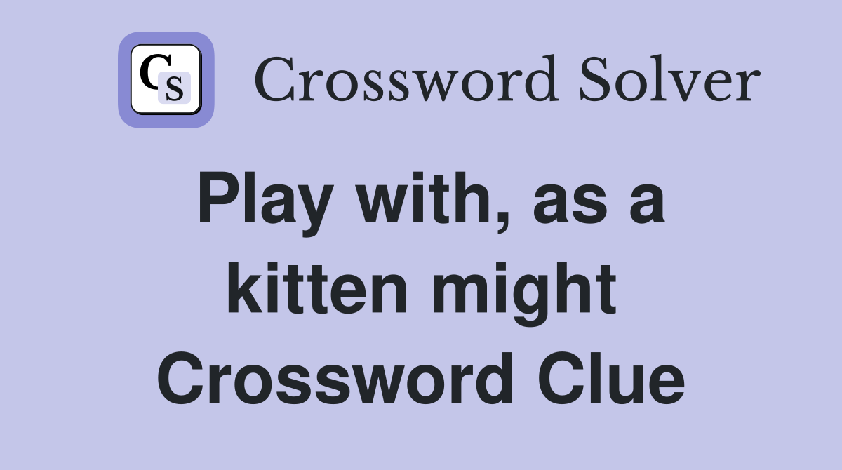 Play with, as a kitten might Crossword Clue