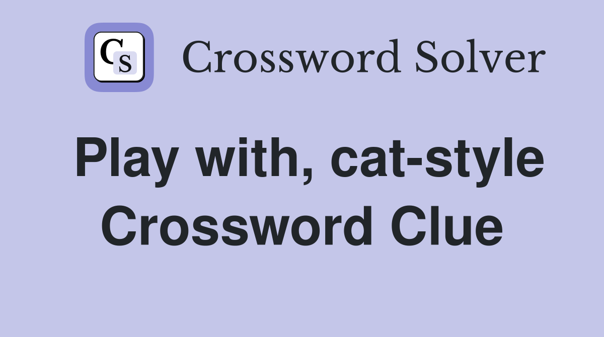 Play with, cat-style Crossword Clue