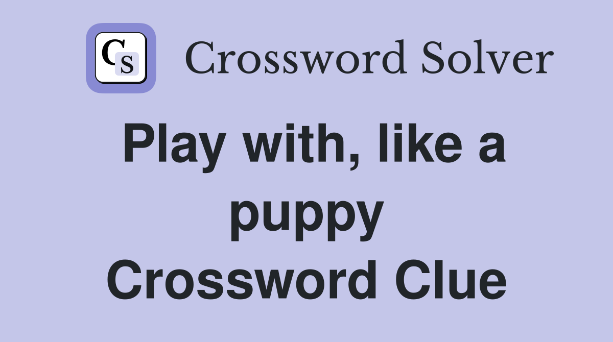 Play with, like a puppy Crossword Clue