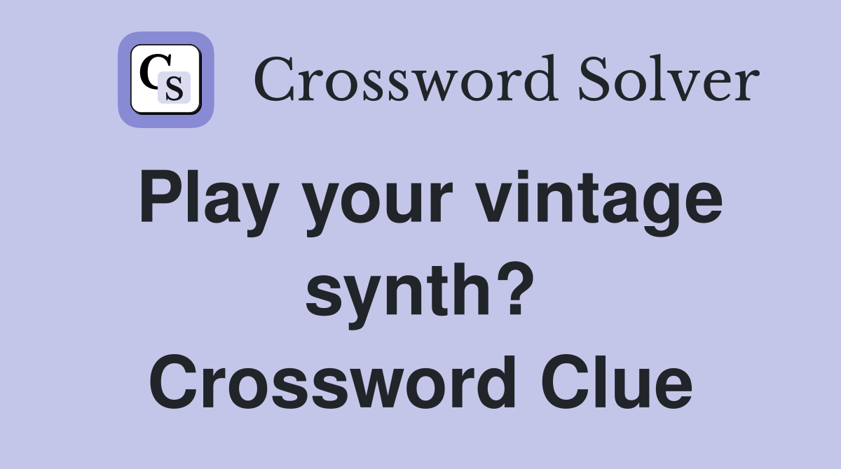 Play your vintage synth? Crossword Clue