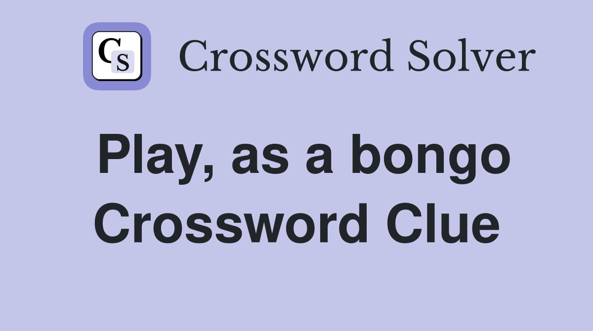 Play, as a bongo Crossword Clue