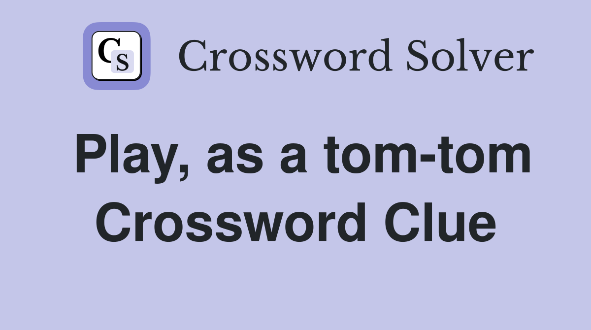 Play, as a tom-tom Crossword Clue