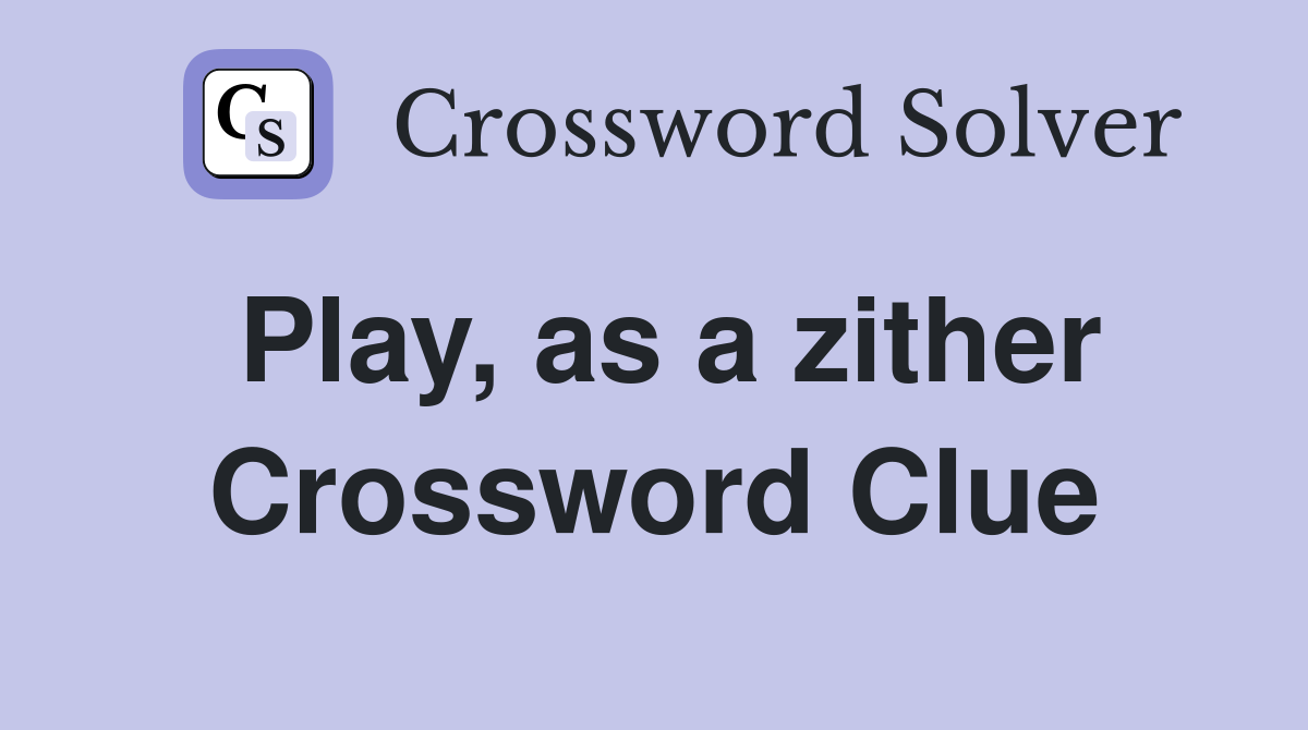 Play, as a zither Crossword Clue