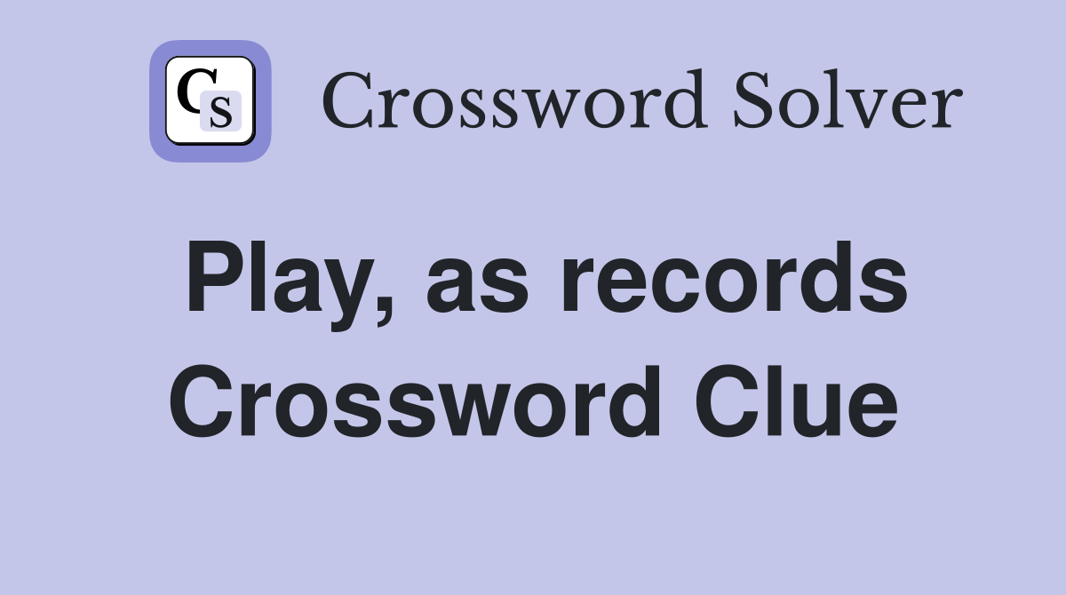 Play, as records Crossword Clue