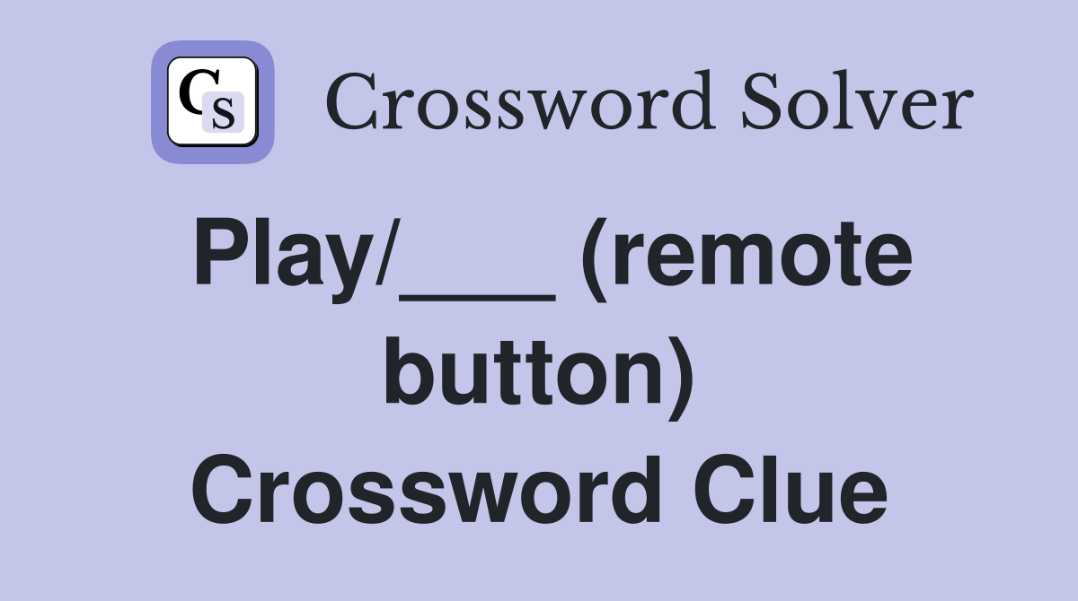Play/___ (remote button) Crossword Clue