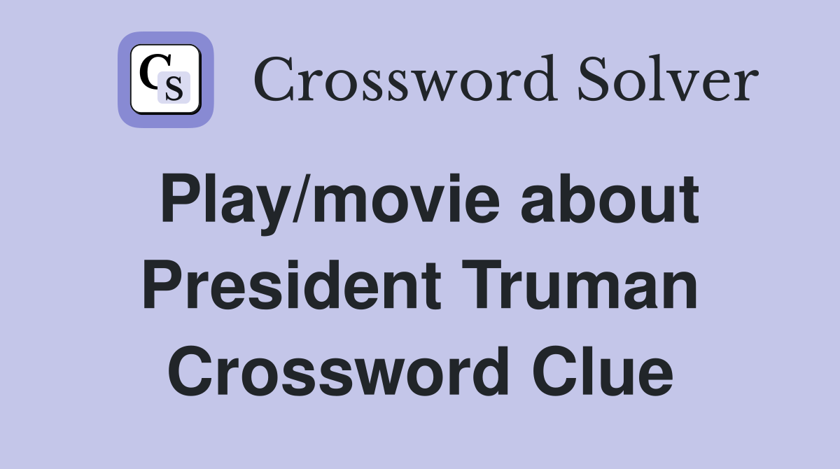Play/movie about President Truman Crossword Clue