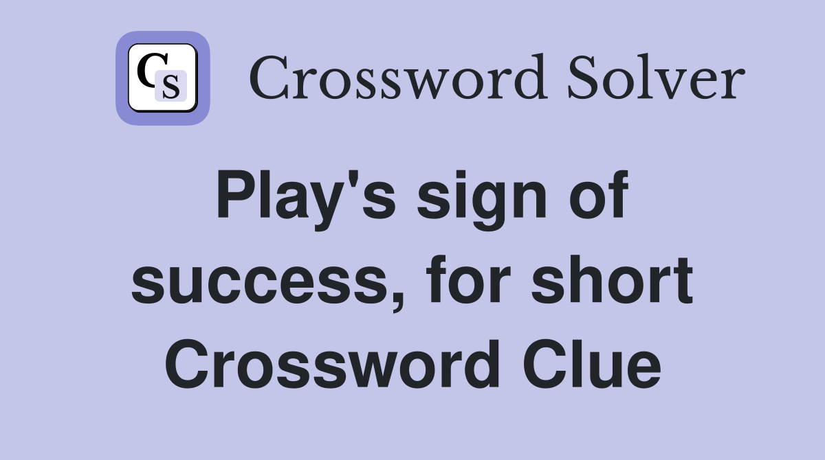 Play's sign of success, for short Crossword Clue
