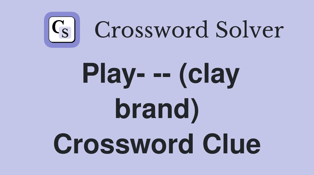 Play- -- (clay brand) Crossword Clue