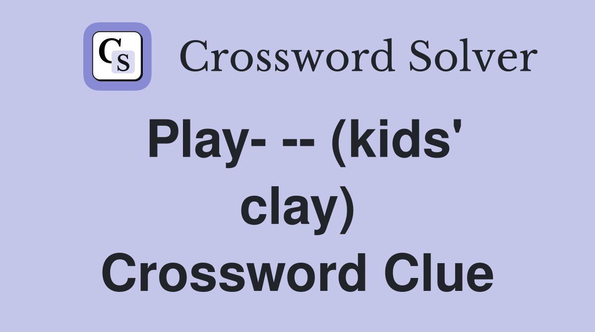 Play- -- (kids' clay) Crossword Clue