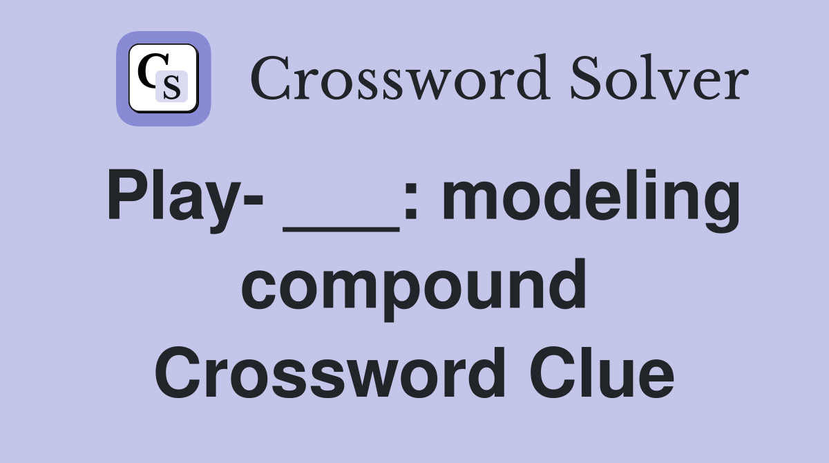 Play- ___: modeling compound Crossword Clue