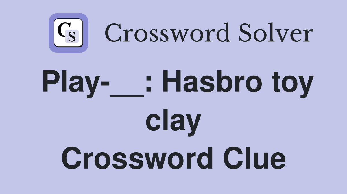 Play-__: Hasbro toy clay Crossword Clue