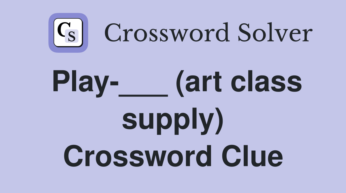 Play-___ (art class supply) Crossword Clue