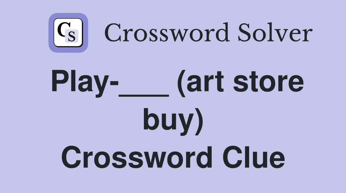 Play-___ (art store buy) Crossword Clue