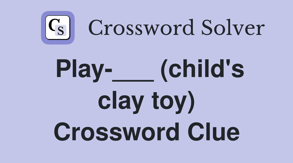 Play-___ (child's clay toy) Crossword Clue
