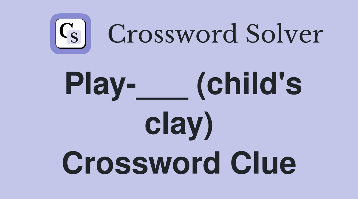 Play-___ (child's clay) Crossword Clue