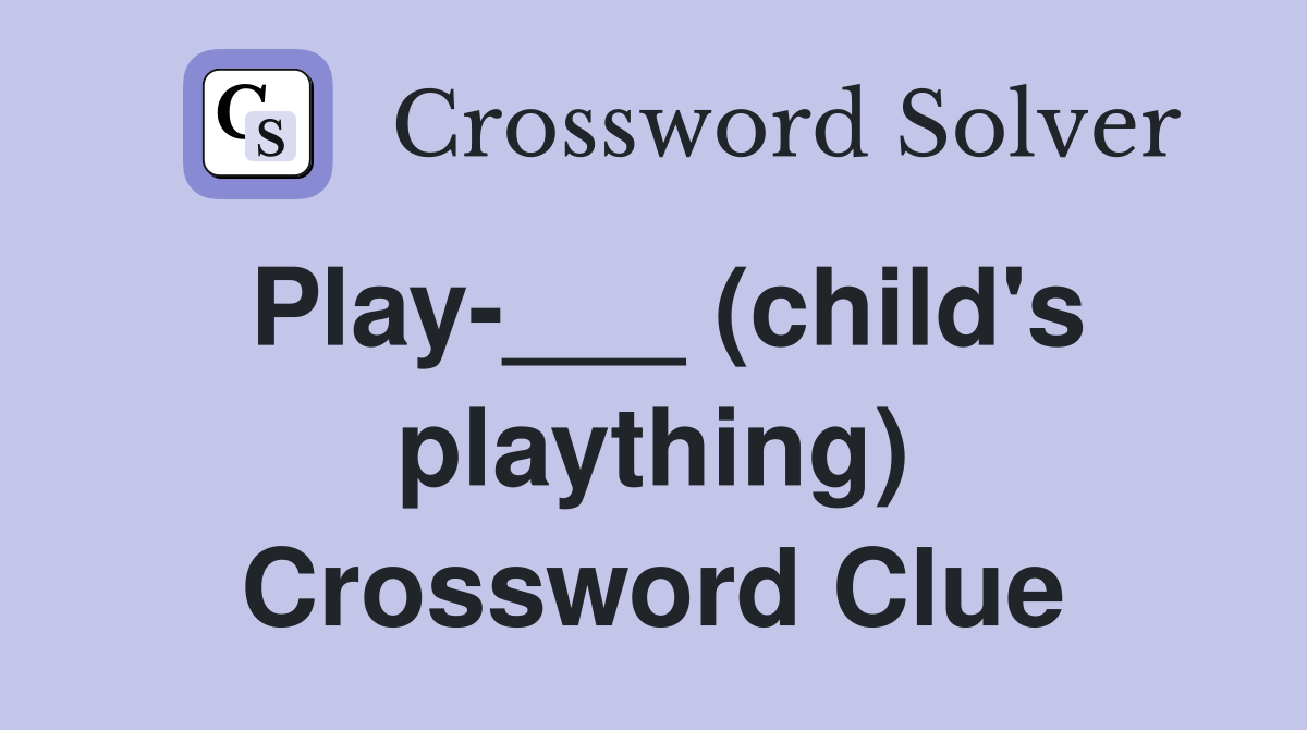 Play-___ (child's plaything) Crossword Clue