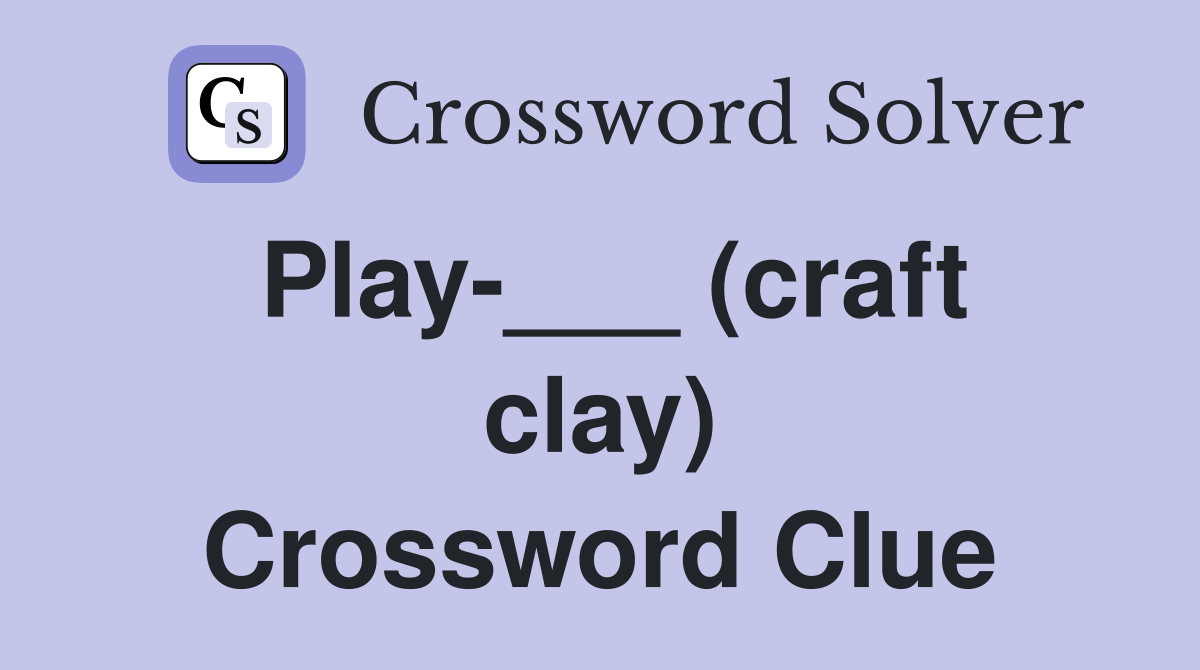 Play-___ (craft clay) Crossword Clue