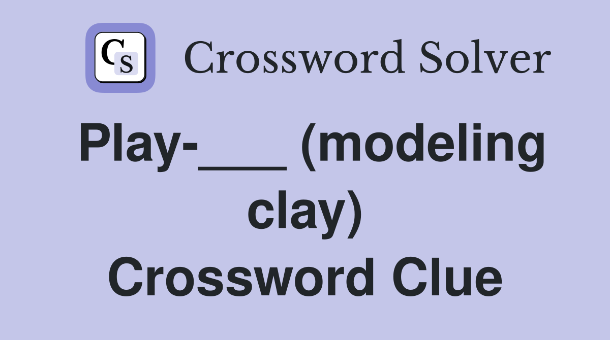 Play-___ (modeling clay) Crossword Clue