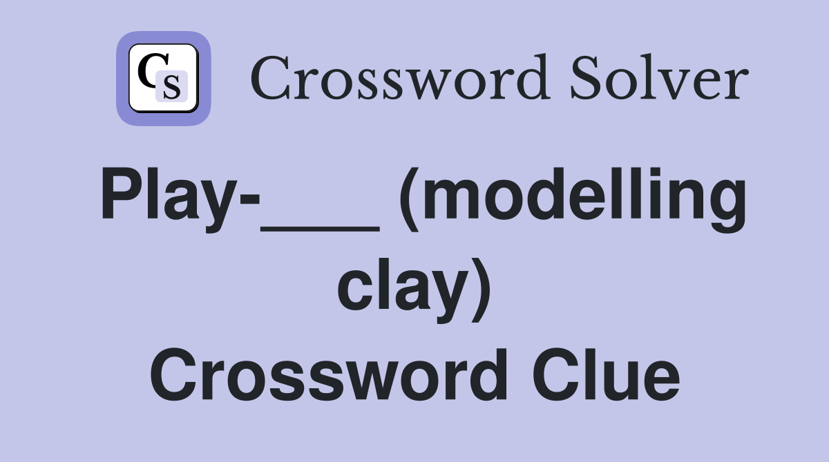 Play-___ (modelling clay) Crossword Clue