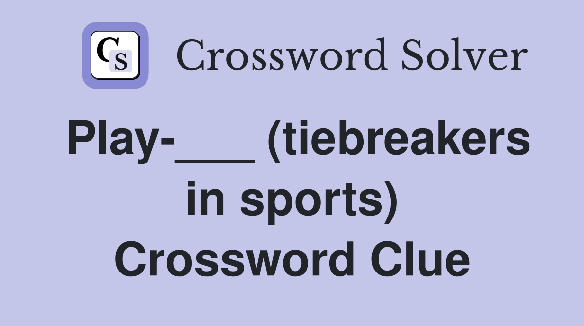 Play-___ (tiebreakers in sports) Crossword Clue