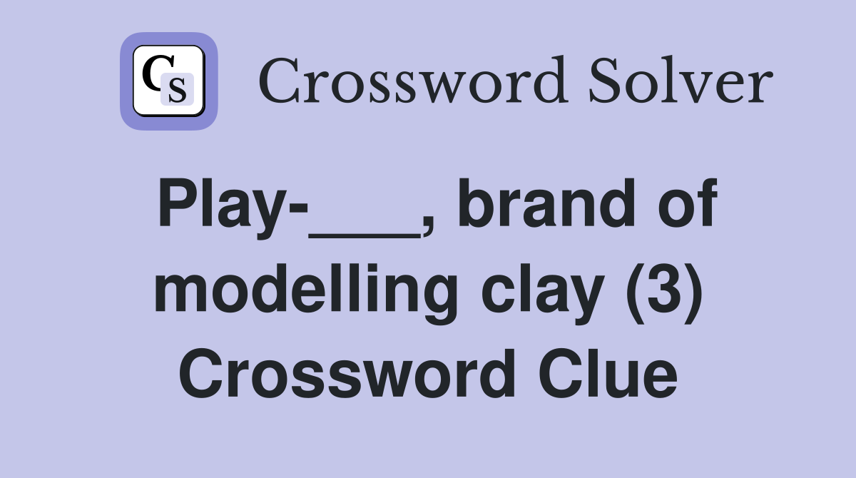 Play-___, brand of modelling clay (3) Crossword Clue