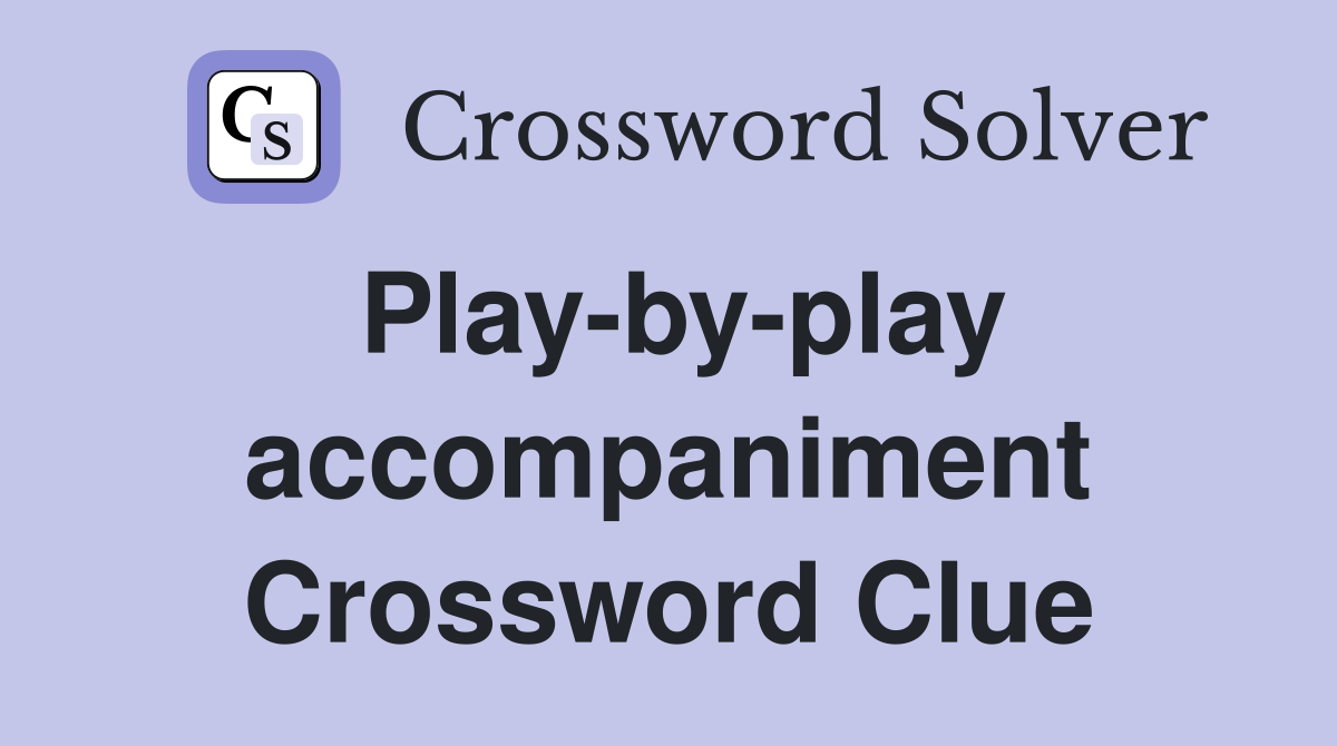 Play-by-play accompaniment Crossword Clue