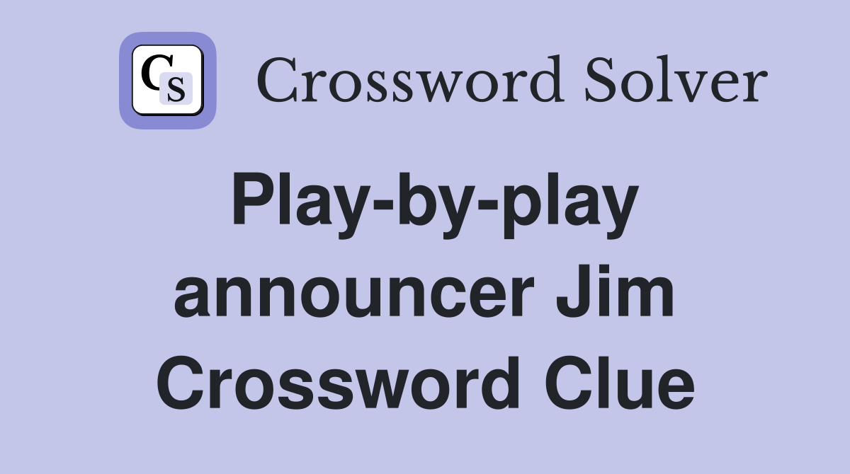 Play-by-play announcer Jim Crossword Clue