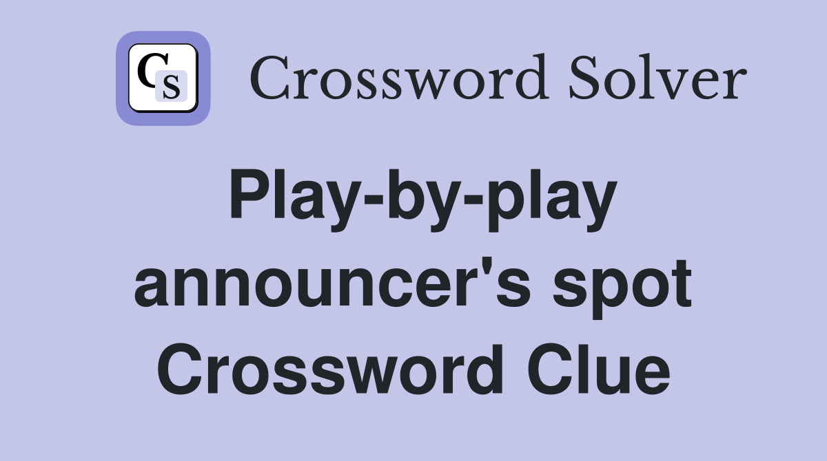 Play-by-play announcer's spot Crossword Clue