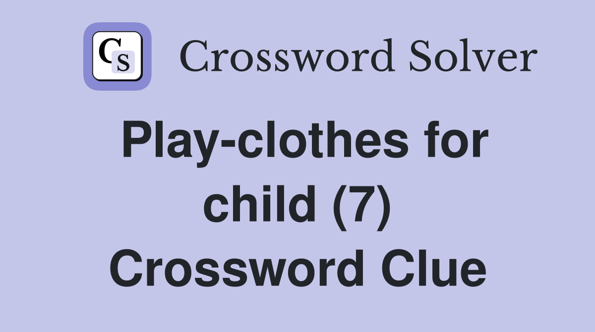 Play-clothes for child (7) Crossword Clue