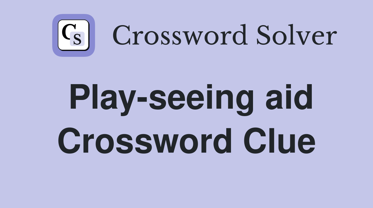 Play-seeing aid Crossword Clue