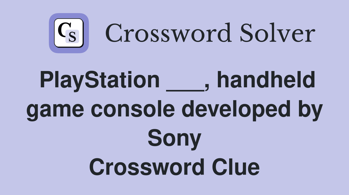 PlayStation ___, handheld game console developed by Sony Crossword Clue
