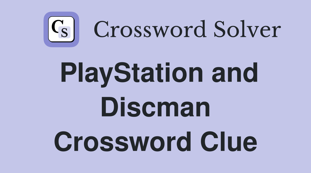 PlayStation and Discman Crossword Clue