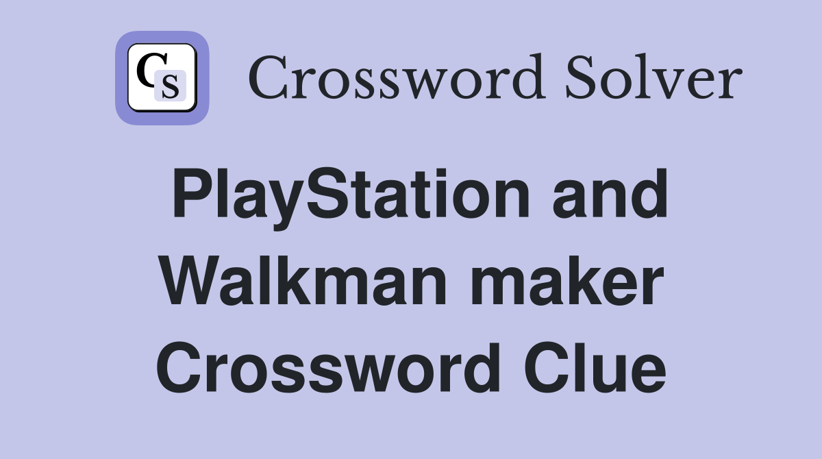PlayStation and Walkman maker Crossword Clue
