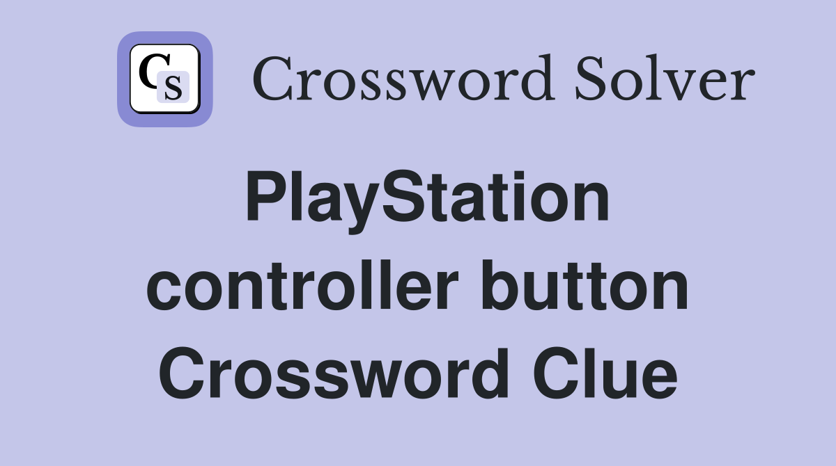 PlayStation controller button Crossword Clue